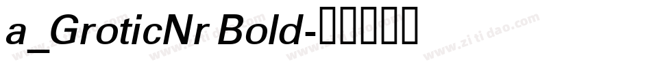 a_GroticNr Bold字体转换